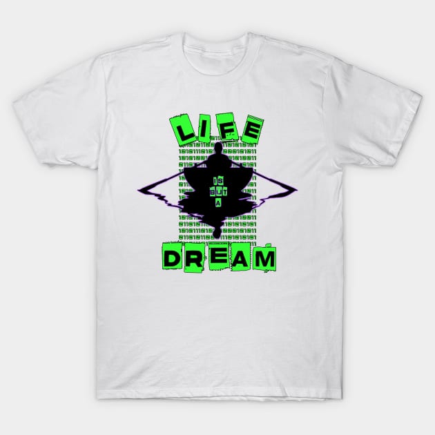 LIFE IS BUT A DREAM T-Shirt by Tripnotic